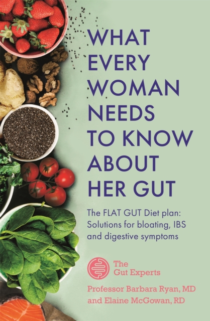 What Every Woman Needs to Know About Her Gut : The FLAT GUT Diet Plan, Paperback / softback Book