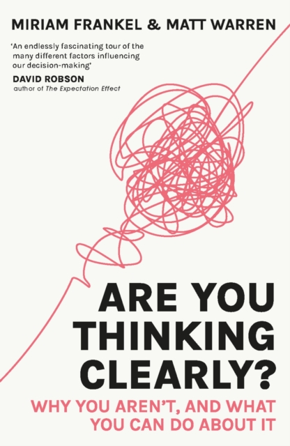 Are You Thinking Clearly? : Why you aren't and what you can do about it, Paperback / softback Book