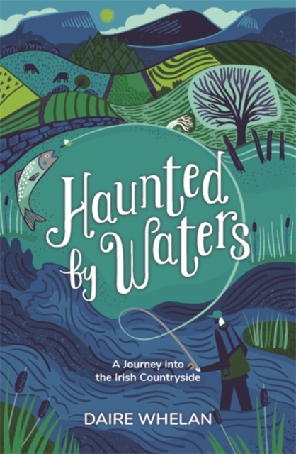 Haunted by Waters: A Journey into the Irish Countryside, Hardback Book