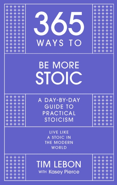 365 Ways to be More Stoic : A day-by-day guide to practical stoicism, Hardback Book