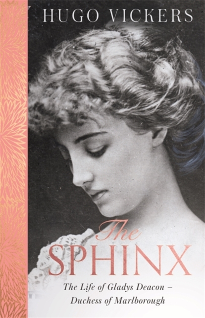 The Sphinx : The Life of Gladys Deacon - Duchess of Marlborough, Hardback Book