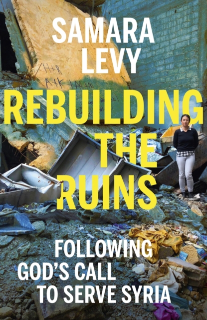 Rebuilding the Ruins : Following God's call to serve Syria, Hardback Book