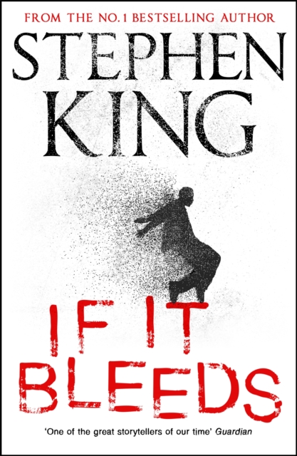 If It Bleeds : a stand-alone sequel to the No. 1 bestseller The Outsider, plus three irresistible novellas, Hardback Book