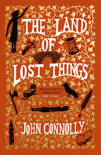 The Land of Lost Things : the Top Ten Bestseller and highly anticipated follow up to The Book of Lost Things, Hardback Book