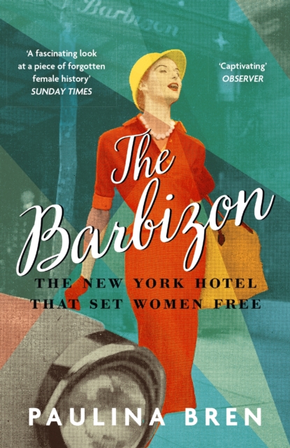 The Barbizon : The New York Hotel That Set Women Free, EPUB eBook