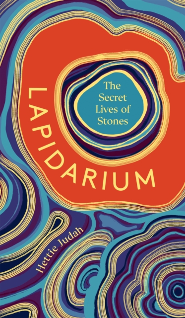 Lapidarium : The Secret Lives of Stones, Hardback Book