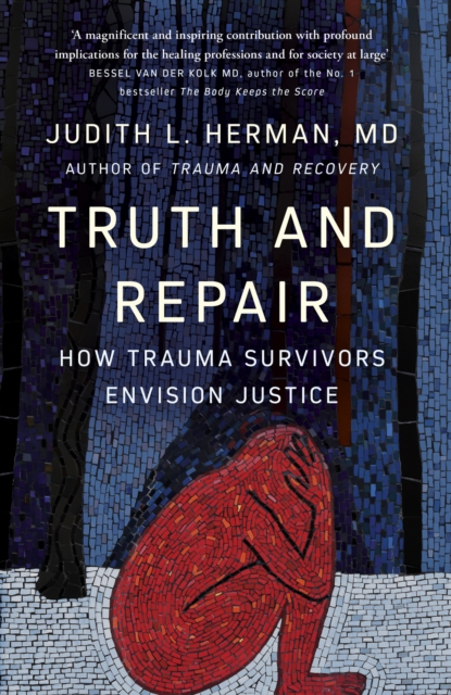 Truth and Repair : How Trauma Survivors Envision Justice, Paperback / softback Book