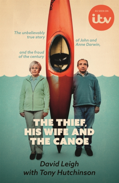 The Thief, His Wife and The Canoe : The true story of Anne Darwin and 'Canoe Man' John, Paperback / softback Book