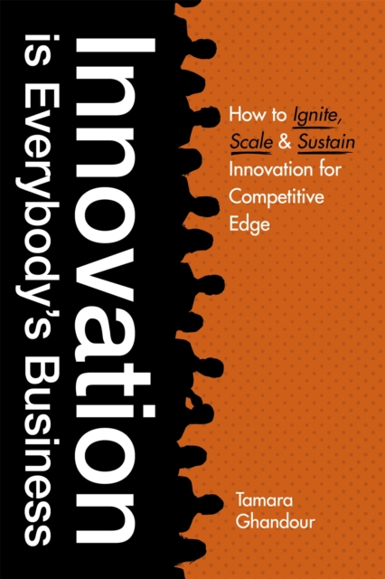 Innovation is Everybody's Business : How to ignite, scale, and sustain innovation for competitive edge, Paperback / softback Book