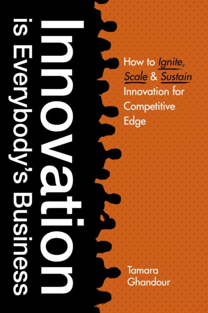 Innovation is Everybody's Business : How to ignite, scale, and sustain innovation for competitive edge, EPUB eBook