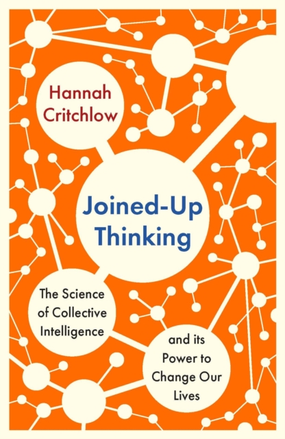 Joined-Up Thinking : The Science of Collective Intelligence and its Power to Change Our Lives, EPUB eBook