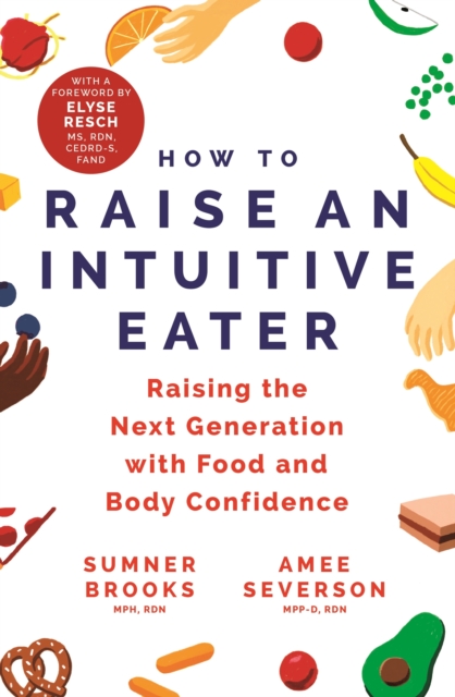 How to Raise an Intuitive Eater : Raising the next generation with food and body confidence, EPUB eBook