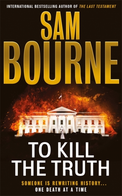 To Kill the Truth : The explosive follow-up to To Kill the President, Paperback / softback Book