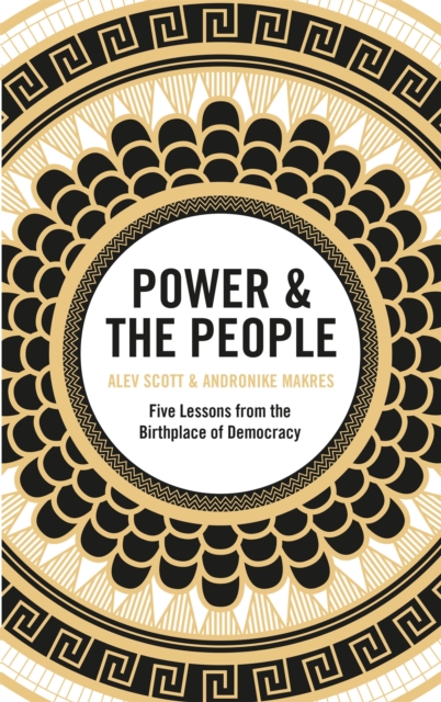 Power & the People : Five Lessons from the Birthplace of Democracy, Hardback Book