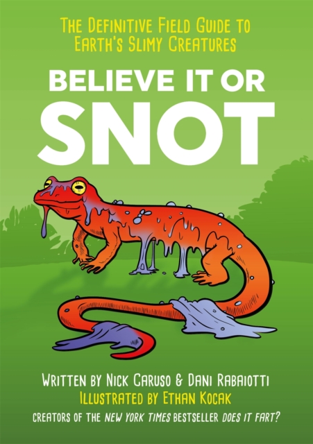 Believe It or Snot : The Definitive Field Guide to Earth's Slimy Creatures, Paperback / softback Book