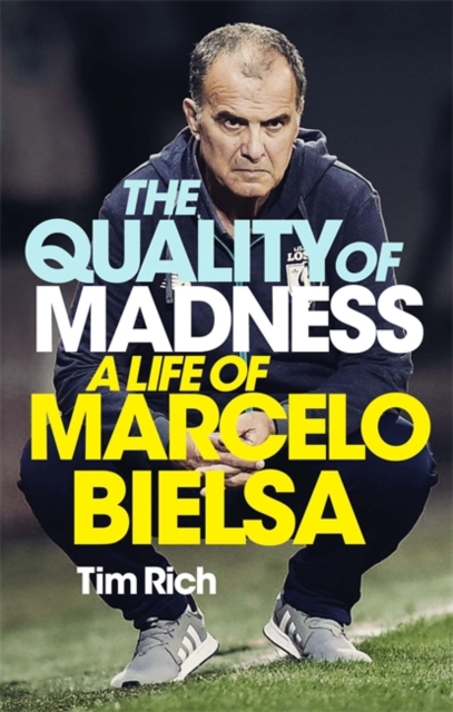 The Quality of Madness : A Life of Marcelo Bielsa, Hardback Book