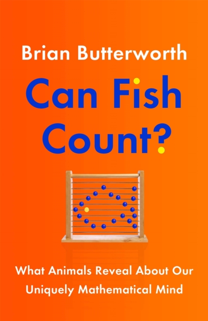 Can Fish Count? : What Animals Reveal about our Uniquely Mathematical Mind, Hardback Book