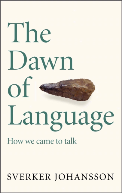 The Dawn of Language : The story of how we came to talk, Hardback Book