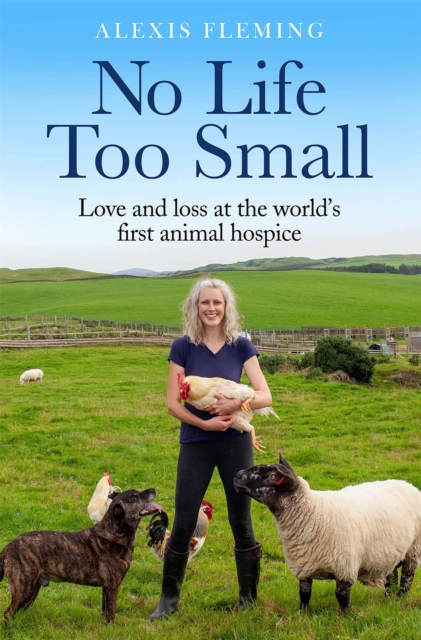 No Life Too Small : Love and loss at the world's first animal hospice, Hardback Book