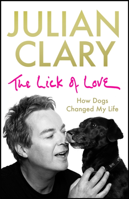 The Lick of Love : How dogs changed my life, Hardback Book