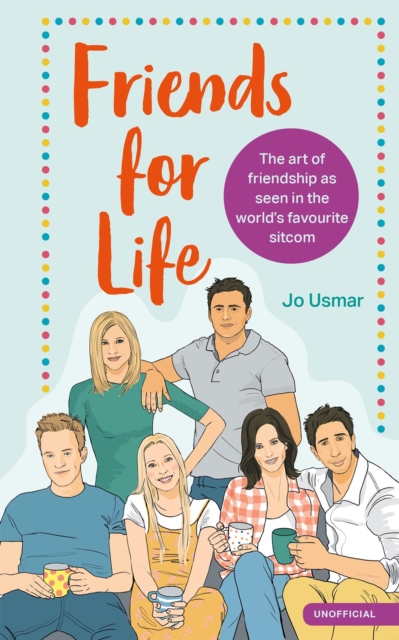 Friends for Life : The art of friendship as seen in the world's favourite sitcom, Hardback Book