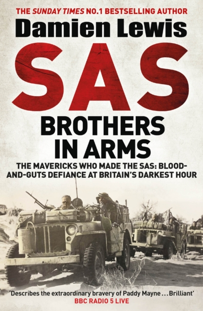 SAS Brothers in Arms : The Mavericks Who Made the SAS: Blood-and-Guts Defiance at Britain's Darkest Hour, Paperback / softback Book