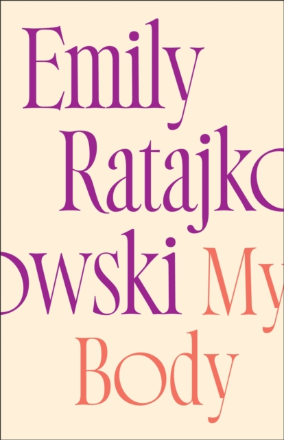 My Body : Emily Ratajkowski's deeply honest and personal exploration of what it means to be a woman today - THE NEW YORK TIMES BESTSELLER, EPUB eBook