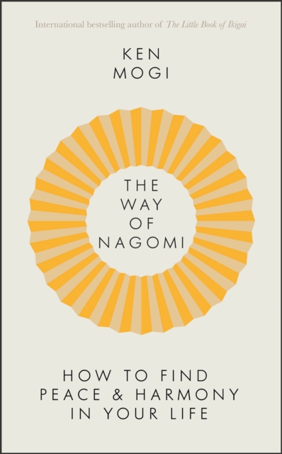 The Way of Nagomi : Live more harmoniously the Japanese way, Hardback Book