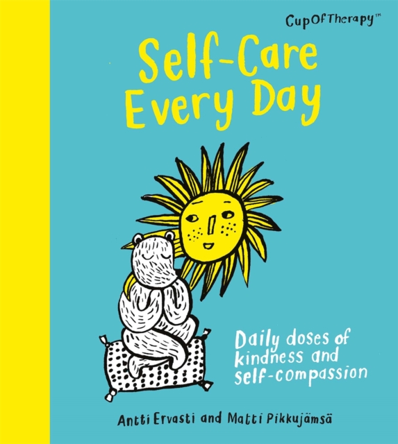 Self-Care Every Day : Daily doses of kindness and self-compassion, Hardback Book