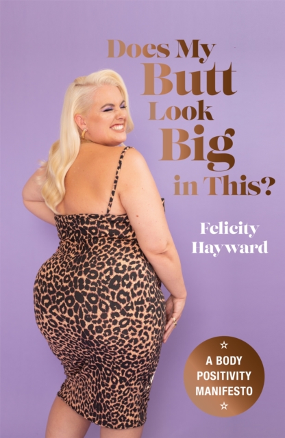 Does My Butt Look Big in This : A Body Positivity Manifesto, Hardback Book