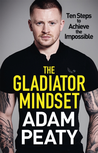 The Gladiator Mindset : Push Your Limits. Overcome Challenges. Achieve Your Goals., Hardback Book