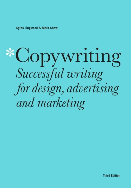 Copywriting Third Edition : Successful writing for design, advertising and marketing, Paperback / softback Book