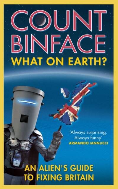 What On Earth? : An alien's guide to fixing Britain, Hardback Book