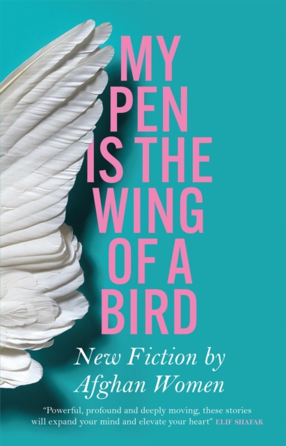 My Pen is the Wing of a Bird : New Fiction by Afghan Women, Paperback / softback Book