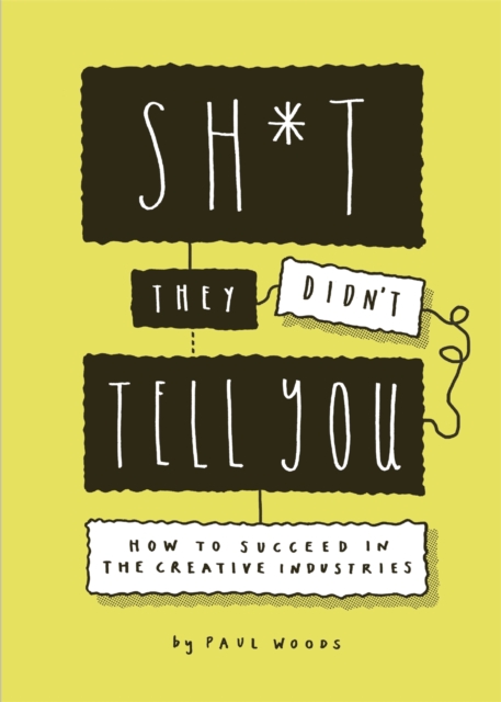Sh*t They Didn't Tell You : How to Succeed in the Creative Industries, EPUB eBook