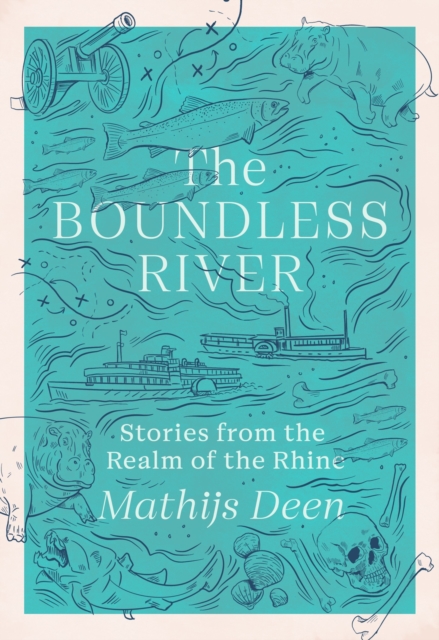 The Boundless River : Stories from the Realm of the Rhine, Hardback Book