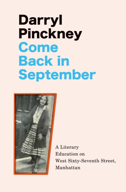 Come Back in September : A Literary Education on West Sixty-Seventh Street, Manhattan, Hardback Book