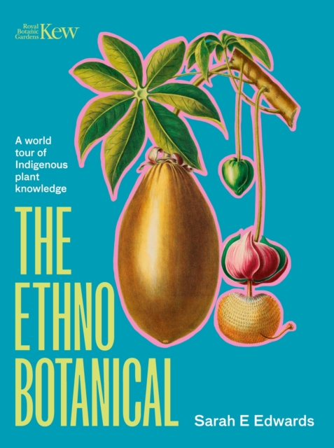 The Ethnobotanical : A world tour of Indigenous plant knowledge, Hardback Book
