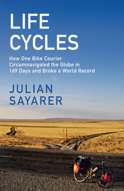 Life Cycles : How One Bike Courier Circumnavigated the Globe In 169 Days and Broke a World Record, EPUB eBook