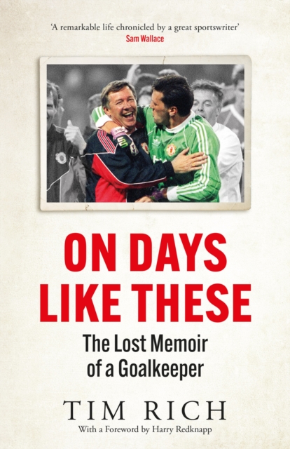 On Days Like These : The Lost Memoir of a Goalkeeper, Hardback Book