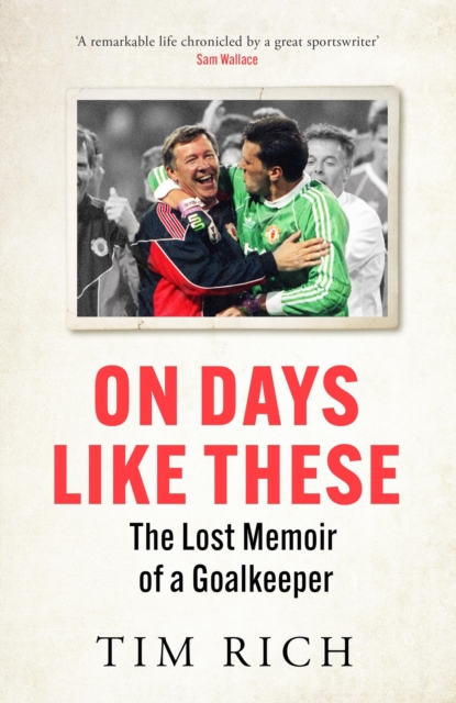 On Days Like These : The Lost Memoir of a Goalkeeper, Paperback / softback Book