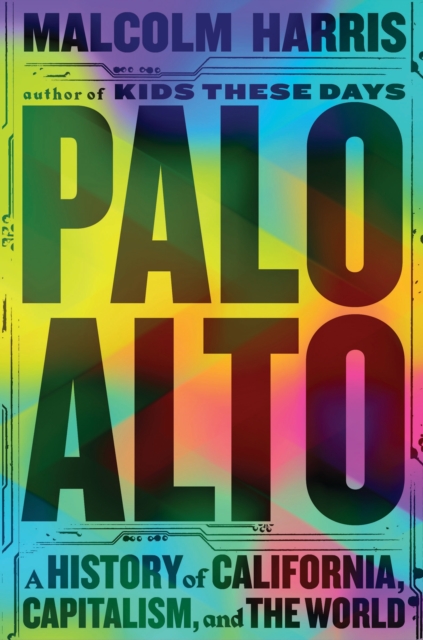 Palo Alto : A History of California, Capitalism, and the World, Paperback / softback Book