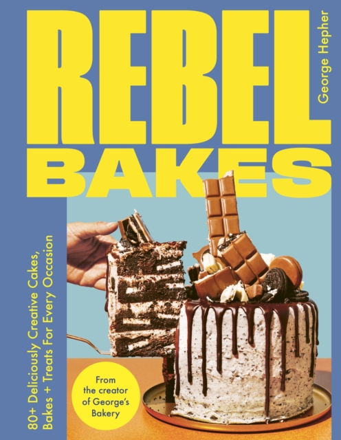 Rebel Bakes : 80+ Deliciously Creative Cakes, Bakes and Treats For Every Occasion – THE INSTANT SUNDAY TIMES BESTSELLER, Hardback Book