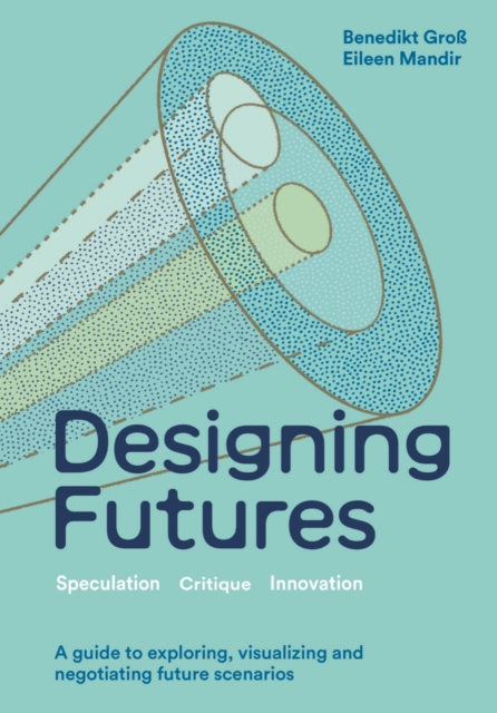Designing Futures : Speculation, Critique, Innovation, Hardback Book
