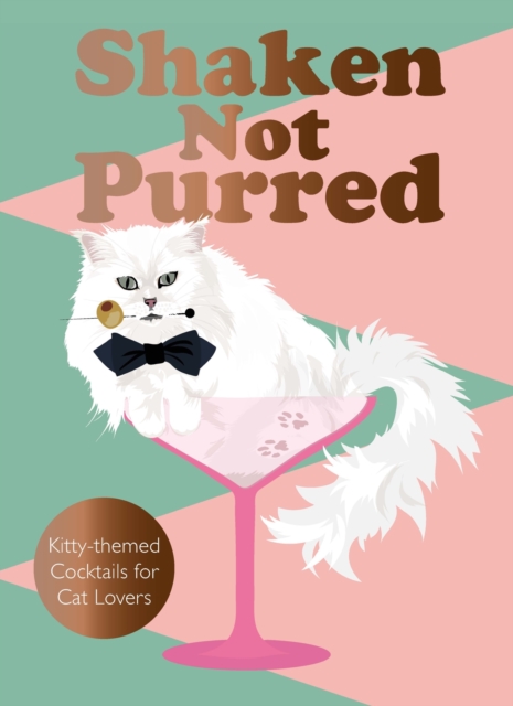 Shaken Not Purred : Kitty-themed Cocktails for Cat Lovers, Hardback Book