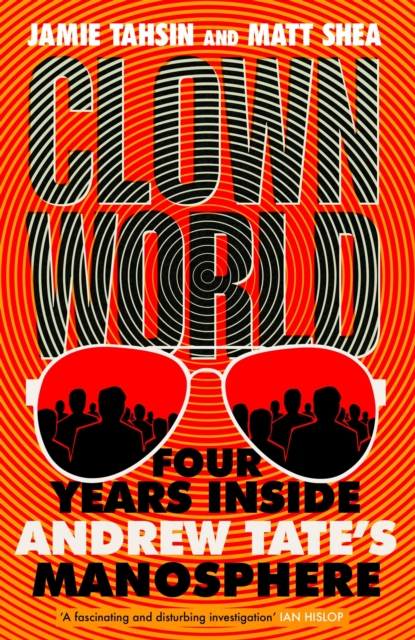 Clown World : Four Years Inside Andrew Tate's Manosphere, Hardback Book