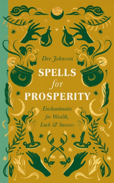 Spells for Prosperity : Enchantments for Wealth, Luck and Success, Hardback Book