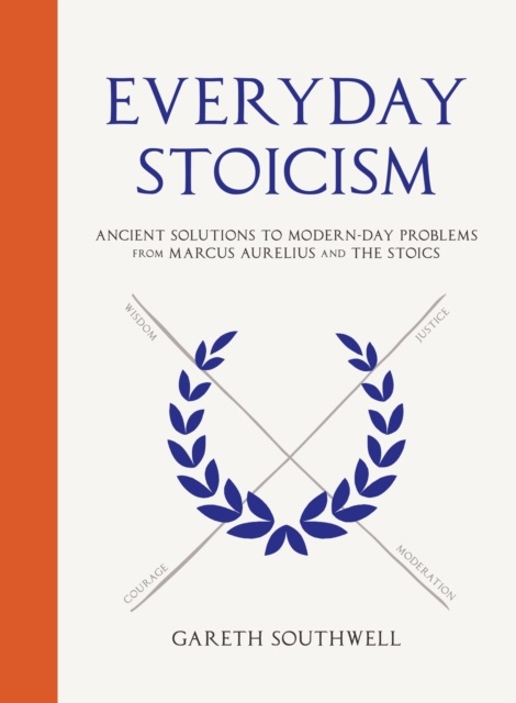 Everyday Stoicism : Ancient Wisdom for Modern Living from Marcus Aurelius and Other Philosophers, Hardback Book