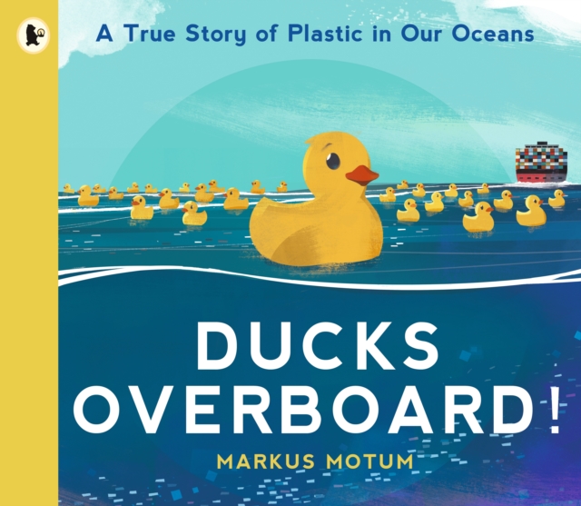 Ducks Overboard!: A True Story of Plastic in Our Oceans, Paperback / softback Book