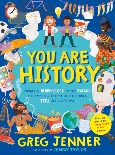 You Are History: From the Alarm Clock to the Toilet, the Amazing History of the Things You Use Every Day, PDF eBook